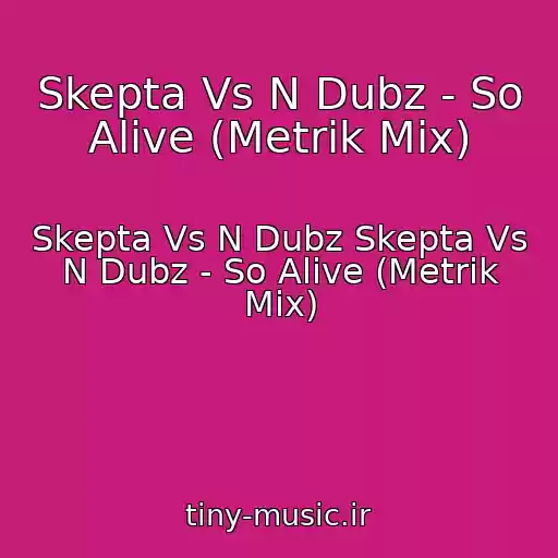 کاور آهنگ Skepta Vs N Dubz - So Alive (Metrik Mix) از Skepta Vs N Dubz Skepta Vs N Dubz - So Alive (Metrik Mix)