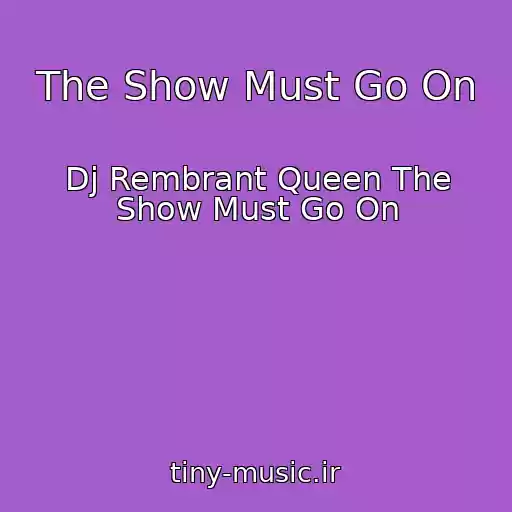 کاور آهنگ The Show Must Go On از Dj Rembrant Queen The Show Must Go On