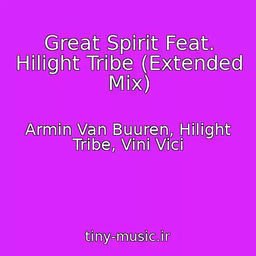کاور آهنگ Great Spirit Feat. Hilight Tribe (Extended Mix) از Armin Van Buuren, Hilight Tribe, Vini Vici