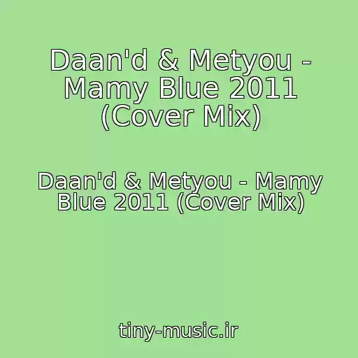 کاور آهنگ Daan'd & Metyou - Mamy Blue 2011 (Cover Mix) از Daan'd & Metyou - Mamy Blue 2011 (Cover Mix)