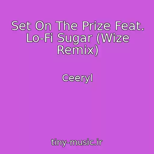 کاور آهنگ Set On The Prize Feat. Lo-Fi Sugar (Wize Remix) از Ceeryl