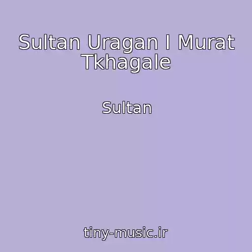 کاور آهنگ Sultan Uragan I Murat Tkhagale از Sultan