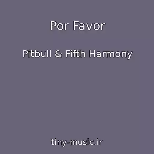 کاور آهنگ Por Favor از Pitbull & Fifth Harmony