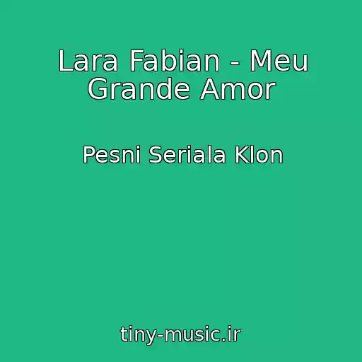 کاور آهنگ Lara Fabian - Meu Grande Amor از Pesni Seriala Klon