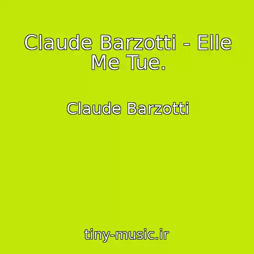 کاور آهنگ Claude Barzotti - Elle Me Tue. از Claude Barzotti