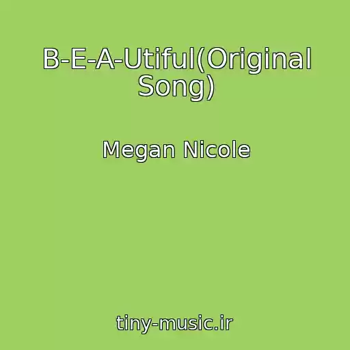 کاور آهنگ B-E-A-Utiful(Original Song) از Megan Nicole