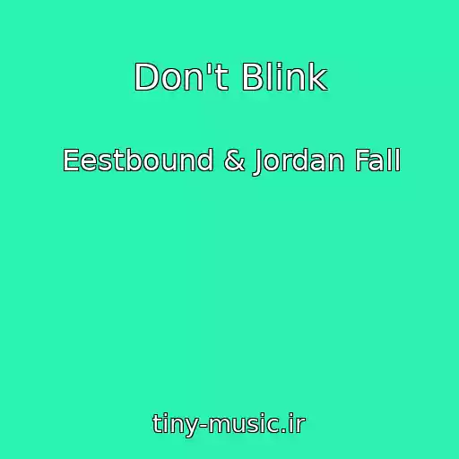 کاور آهنگ Don't Blink از Eestbound & Jordan Fall