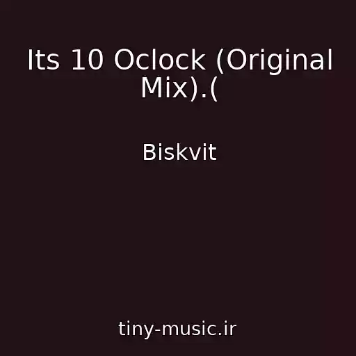 کاور آهنگ Its 10 Oclock (Original Mix).( از Biskvit