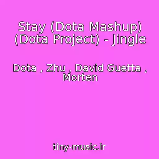کاور آهنگ Stay (Dota Mashup) (Dota Project) - Jingle از Dota , Zhu , David Guetta , Morten