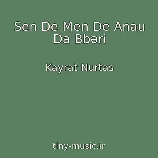 کاور آهنگ Sen De Men De Anau Da Bbәri از Kayrat Nurtas