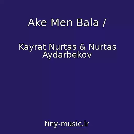 کاور آهنگ Ake Men Bala / از Kayrat Nurtas & Nurtas Aydarbekov