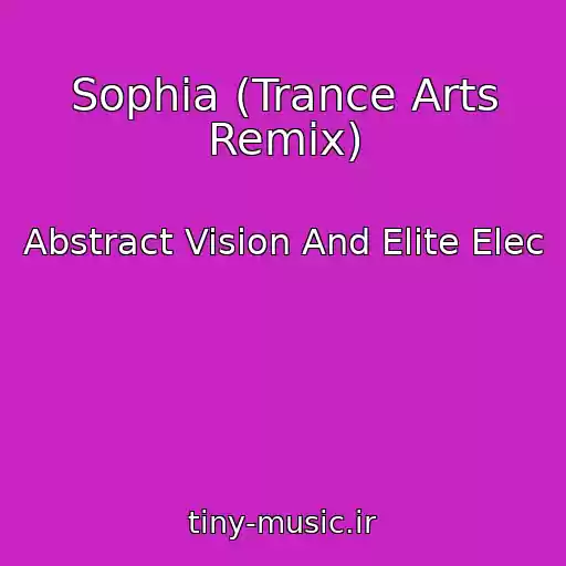 کاور آهنگ Sophia (Trance Arts Remix) از Abstract Vision And Elite Elec