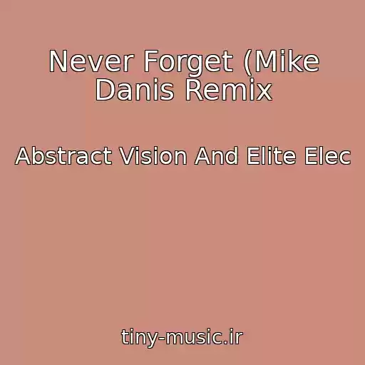 کاور آهنگ Never Forget (Mike Danis Remix از Abstract Vision And Elite Elec