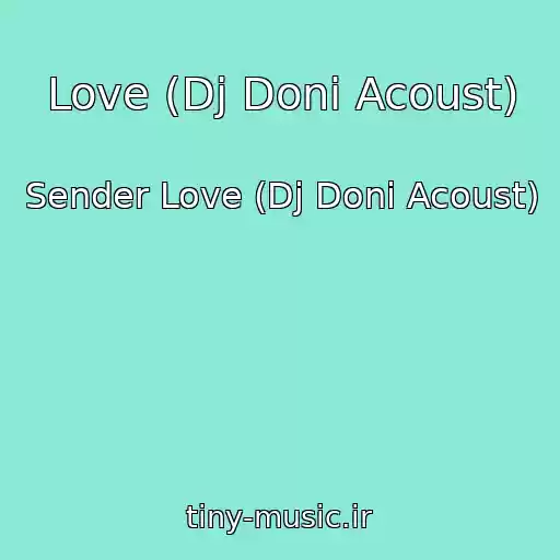 کاور آهنگ Love (Dj Doni Acoust) از Sender Love (Dj Doni Acoust)