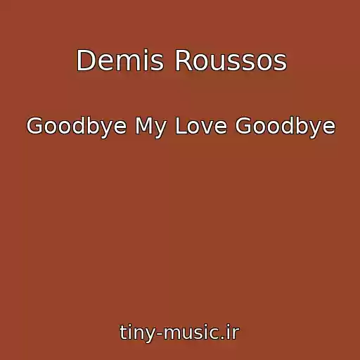 کاور آهنگ Demis Roussos از Goodbye My Love Goodbye
