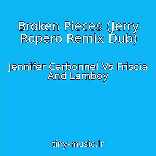 کاور آهنگ Broken Pieces (Jerry Ropero Remix Dub) از Jennifer Carbonnel Vs Friscia And Lamboy