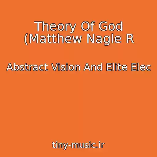 کاور آهنگ Theory Of God (Matthew Nagle R از Abstract Vision And Elite Elec