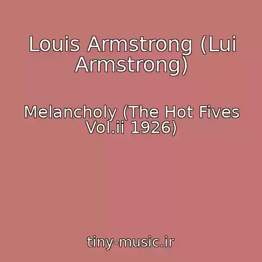 کاور آهنگ Louis Armstrong (Lui Armstrong) از Melancholy (The Hot Fives Vol.ii 1926)