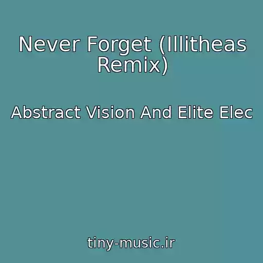 کاور آهنگ Never Forget (Illitheas Remix) از Abstract Vision And Elite Elec