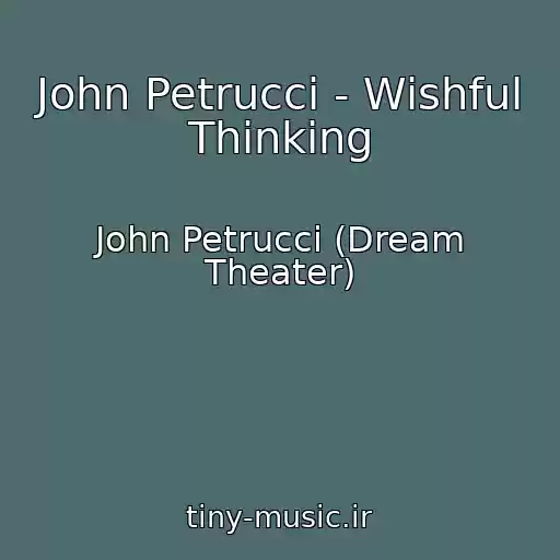 کاور آهنگ John Petrucci - Wishful Thinking از John Petrucci (Dream Theater)