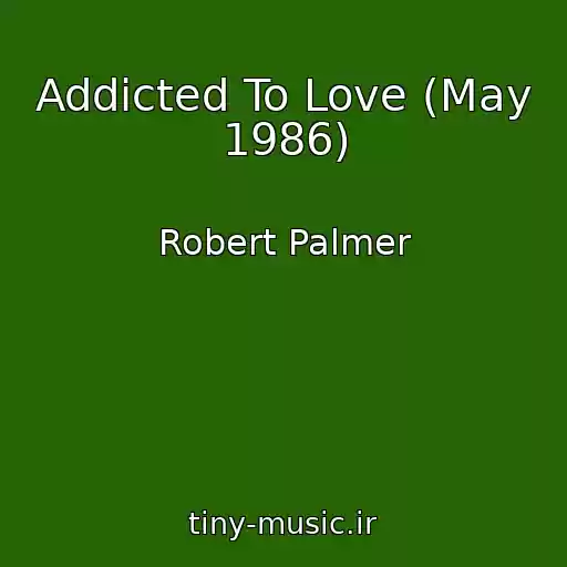 کاور آهنگ Addicted To Love (May 1986) از Robert Palmer