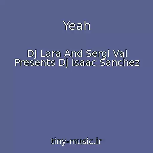 کاور آهنگ Yeah از Dj Lara And Sergi Val Presents Dj Isaac Sanchez