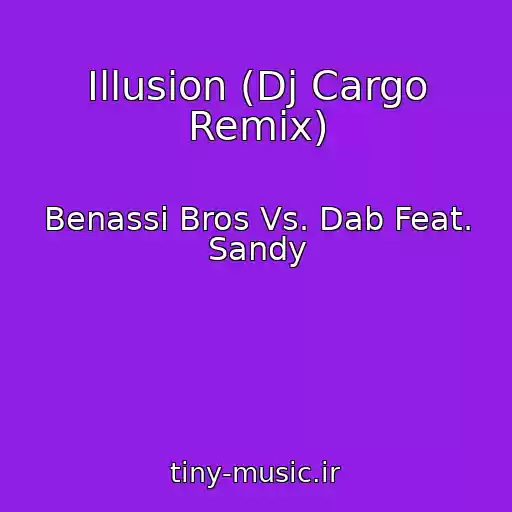 کاور آهنگ Illusion (Dj Cargo Remix) از Benassi Bros Vs. Dab Feat. Sandy