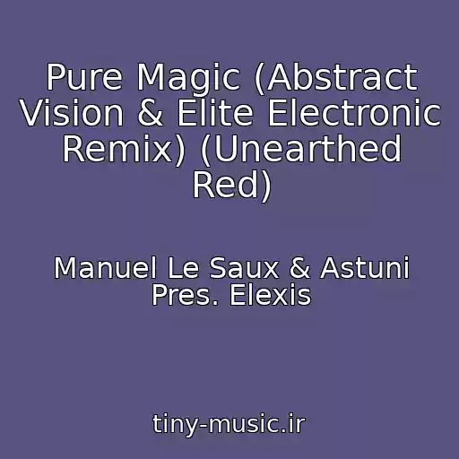 کاور آهنگ Pure Magic (Abstract Vision & Elite Electronic Remix) (Unearthed Red) از Manuel Le Saux & Astuni Pres. Elexis