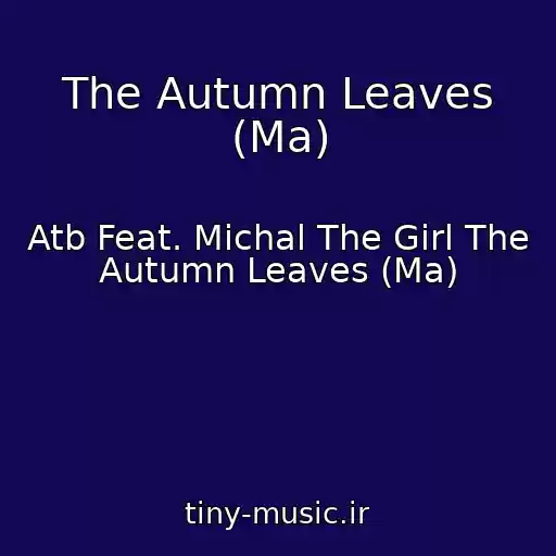 کاور آهنگ The Autumn Leaves (Ma) از Atb Feat. Michal The Girl The Autumn Leaves (Ma)