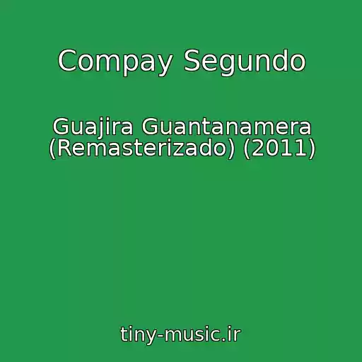 کاور آهنگ Compay Segundo از Guajira Guantanamera (Remasterizado) (2011)
