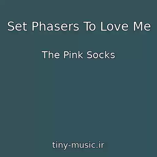 کاور آهنگ Set Phasers To Love Me از The Pink Socks