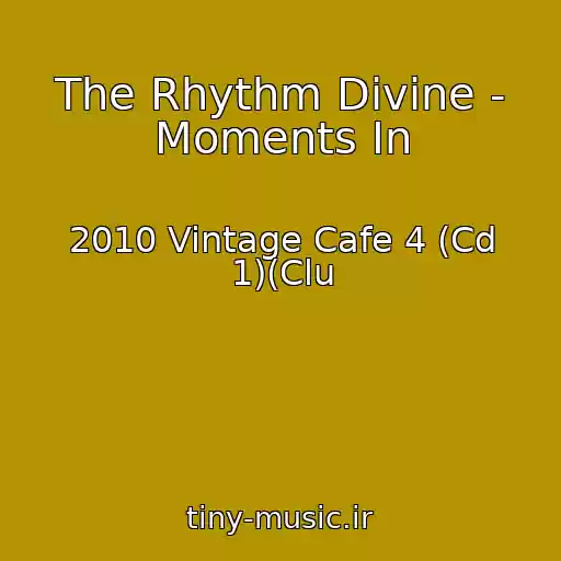 کاور آهنگ The Rhythm Divine - Moments In از 2010 Vintage Cafe 4 (Cd 1)(Clu
