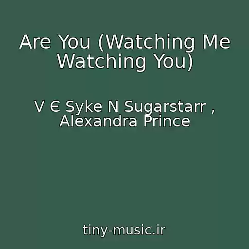 کاور آهنگ Are You (Watching Me Watching You) از V Є Syke N Sugarstarr , Alexandra Prince