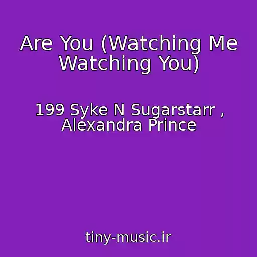 کاور آهنگ Are You (Watching Me Watching You) از 199 Syke N Sugarstarr , Alexandra Prince