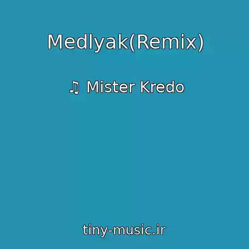 کاور آهنگ Medlyak(Remix) از ♫ Mister Kredo
