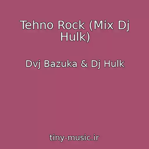 کاور آهنگ Tehno Rock (Mix Dj Hulk) از Dvj Bazuka & Dj Hulk