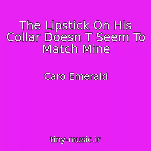 کاور آهنگ The Lipstick On His Collar Doesn T Seem To Match Mine از Caro Emerald