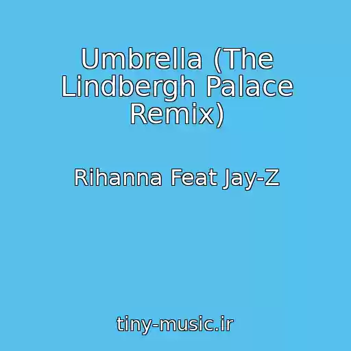 کاور آهنگ Umbrella (The Lindbergh Palace Remix) از Rihanna Feat Jay-Z