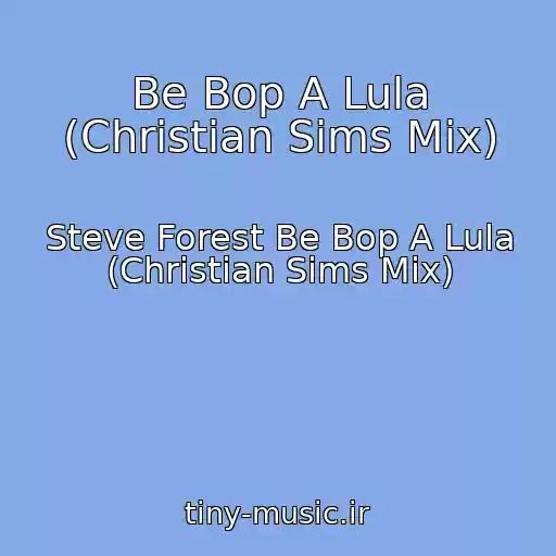 کاور آهنگ Be Bop A Lula (Christian Sims Mix) از Steve Forest Be Bop A Lula (Christian Sims Mix)