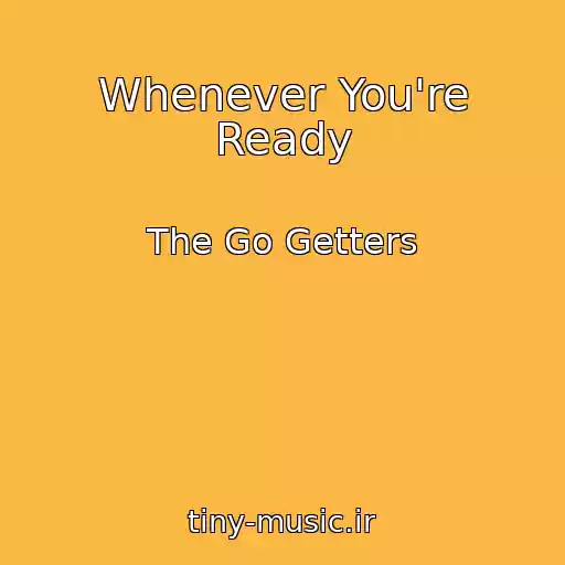 کاور آهنگ Whenever You're Ready از The Go Getters