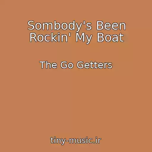 کاور آهنگ Sombody's Been Rockin' My Boat از The Go Getters