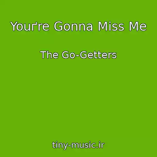 کاور آهنگ Youґre Gonna Miss Me از The Go-Getters