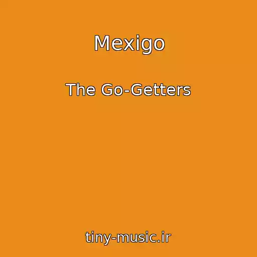 کاور آهنگ Mexigo از The Go-Getters