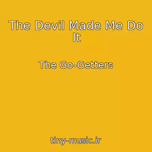 کاور آهنگ The Devil Made Me Do It از The Go-Getters