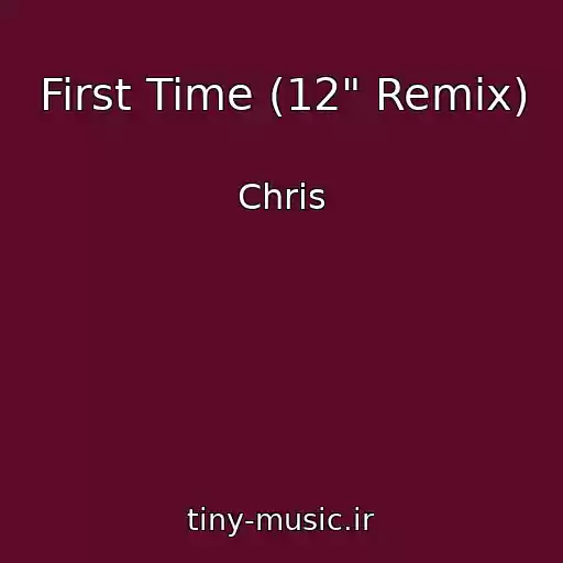 کاور آهنگ First Time (12" Remix) از Chris