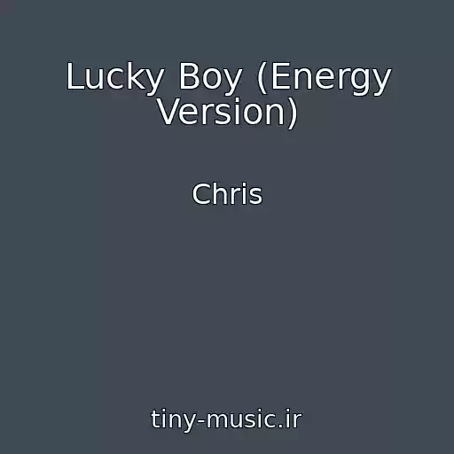 کاور آهنگ Lucky Boy (Energy Version) از Chris