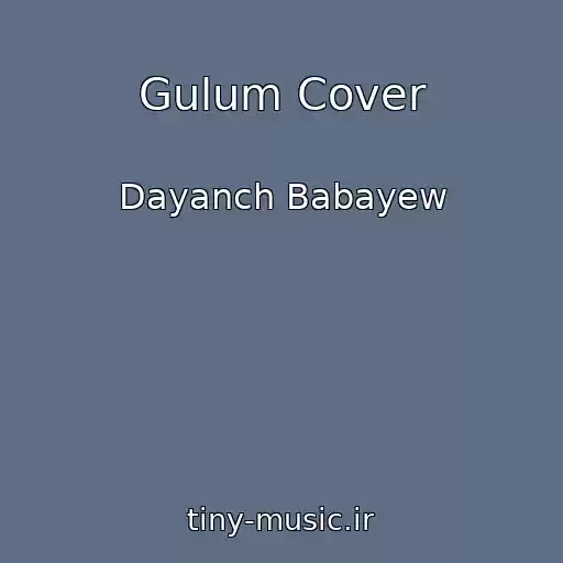کاور آهنگ Gulum Cover از Dayanch Babayew