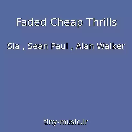 کاور آهنگ Faded Cheap Thrills از Sia , Sean Paul , Alan Walker