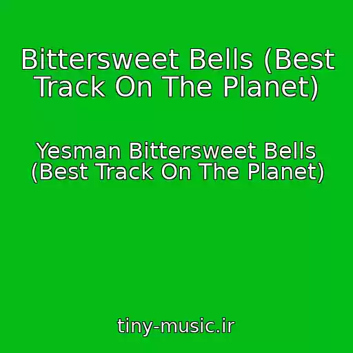 کاور آهنگ Bittersweet Bells (Best Track On The Planet) از Yesman Bittersweet Bells (Best Track On The Planet)