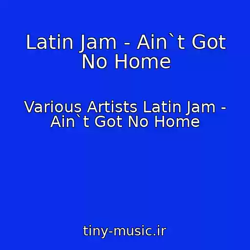 کاور آهنگ Latin Jam - Ain`t Got No Home از Various Artists Latin Jam - Ain`t Got No Home
